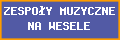 ZESPO�Y MUZYCZNE NA WESELE